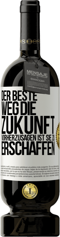 49,95 € | Rotwein Premium Ausgabe MBS® Reserve Der beste Weg, die Zukunft vorherzusagen ist, sie zu erschaffen Weißes Etikett. Anpassbares Etikett Reserve 12 Monate Ernte 2015 Tempranillo