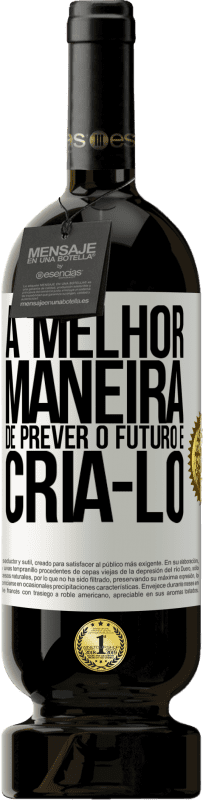 49,95 € | Vinho tinto Edição Premium MBS® Reserva A melhor maneira de prever o futuro é criá-lo Etiqueta Branca. Etiqueta personalizável Reserva 12 Meses Colheita 2015 Tempranillo