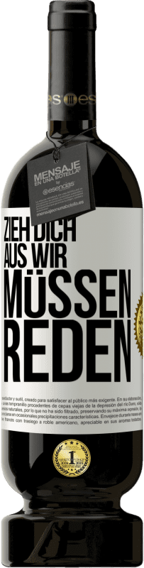 49,95 € | Rotwein Premium Ausgabe MBS® Reserve Zieh dich aus, wir müssen reden Weißes Etikett. Anpassbares Etikett Reserve 12 Monate Ernte 2016 Tempranillo