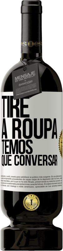 49,95 € | Vinho tinto Edição Premium MBS® Reserva Tire a roupa, temos que conversar Etiqueta Branca. Etiqueta personalizável Reserva 12 Meses Colheita 2016 Tempranillo