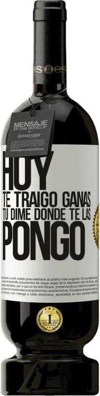 49,95 € | Vino Tinto Edición Premium MBS® Reserva Hoy te traigo ganas. Tú dime dónde te las pongo Etiqueta Blanca. Etiqueta personalizable Reserva 12 Meses Cosecha 2016 Tempranillo