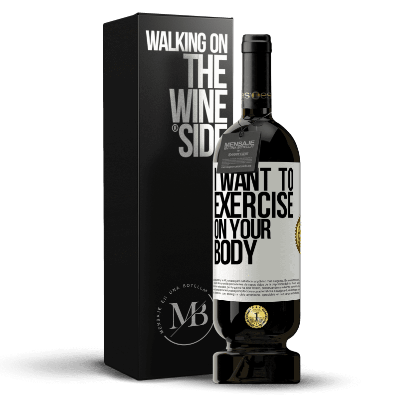 49,95 € Free Shipping | Red Wine Premium Edition MBS® Reserve I want to exercise on your body White Label. Customizable label Reserve 12 Months Harvest 2014 Tempranillo