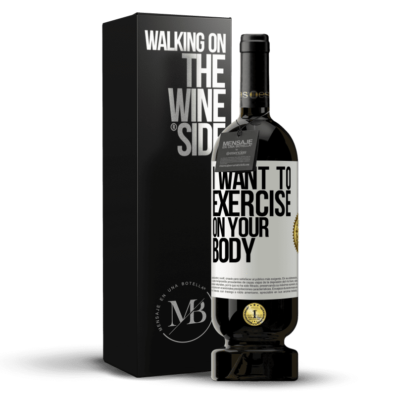 49,95 € Free Shipping | Red Wine Premium Edition MBS® Reserve I want to exercise on your body White Label. Customizable label Reserve 12 Months Harvest 2016 Tempranillo
