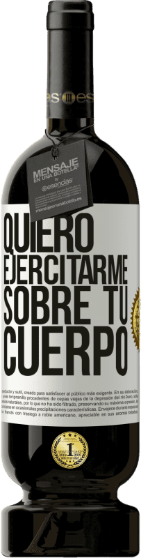 49,95 € | Vino Tinto Edición Premium MBS® Reserva Quiero ejercitarme sobre tu cuerpo Etiqueta Blanca. Etiqueta personalizable Reserva 12 Meses Cosecha 2016 Tempranillo