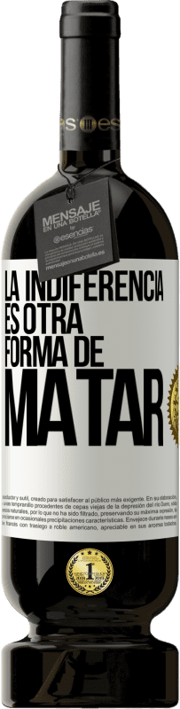 «La indiferencia es otra forma de matar» Edición Premium MBS® Reserva
