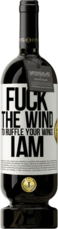 49,95 € Free Shipping | Red Wine Premium Edition MBS® Reserve Fuck the wind, to ruffle your wings, I am White Label. Customizable label Reserve 12 Months Harvest 2015 Tempranillo