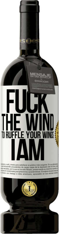 49,95 € Free Shipping | Red Wine Premium Edition MBS® Reserve Fuck the wind, to ruffle your wings, I am White Label. Customizable label Reserve 12 Months Harvest 2016 Tempranillo