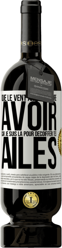 49,95 € Envoi gratuit | Vin rouge Édition Premium MBS® Réserve Que le vent aille se faire avoir, car je suis là pour décoiffer tes ailes Étiquette Blanche. Étiquette personnalisable Réserve 12 Mois Récolte 2016 Tempranillo