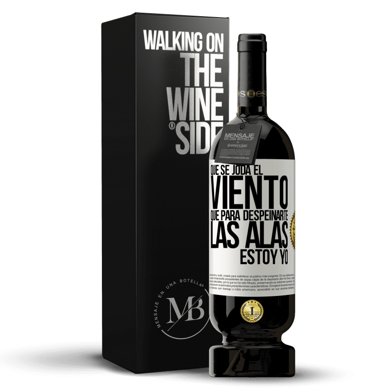 49,95 € Envío gratis | Vino Tinto Edición Premium MBS® Reserva Que se joda el viento, que para despeinarte las alas, estoy yo Etiqueta Blanca. Etiqueta personalizable Reserva 12 Meses Cosecha 2015 Tempranillo