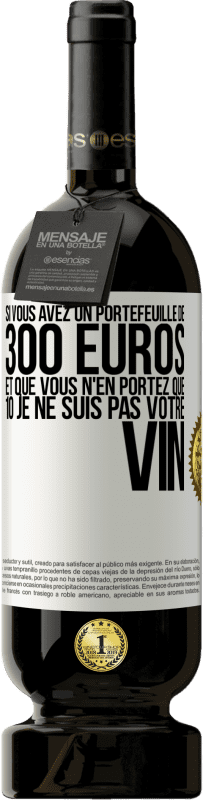 49,95 € | Vin rouge Édition Premium MBS® Réserve Si vous avez un portefeuille de 300 euros et que vous n'en portez que 10 je ne suis pas votre vin Étiquette Blanche. Étiquette personnalisable Réserve 12 Mois Récolte 2015 Tempranillo