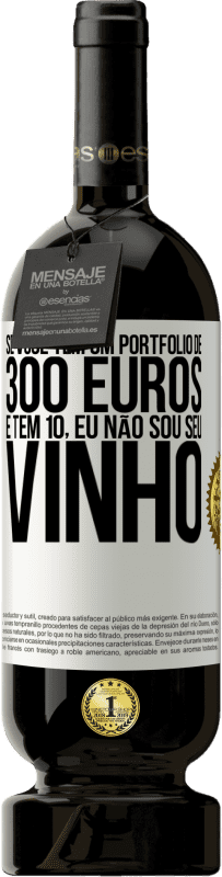 «Se você tem um portfólio de 300 euros e tem 10, eu não sou seu vinho» Edição Premium MBS® Reserva