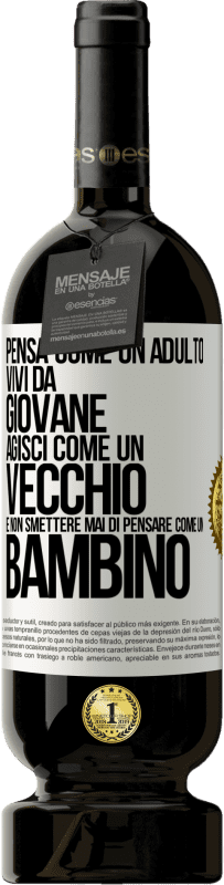 «Pensa come un adulto, vivi da giovane, agisci come un vecchio e non smettere mai di pensare come un bambino» Edizione Premium MBS® Riserva