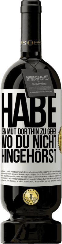 49,95 € | Rotwein Premium Ausgabe MBS® Reserve Habe den Mut dorthin zu gehen, wo du nicht hingehörst Weißes Etikett. Anpassbares Etikett Reserve 12 Monate Ernte 2016 Tempranillo