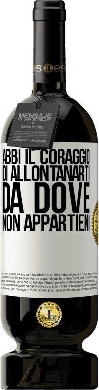 49,95 € | Vino rosso Edizione Premium MBS® Riserva Abbi il coraggio di allontanarti da dove non appartieni Etichetta Bianca. Etichetta personalizzabile Riserva 12 Mesi Raccogliere 2015 Tempranillo