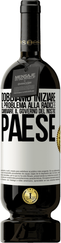 49,95 € | Vino rosso Edizione Premium MBS® Riserva Dobbiamo iniziare il problema alla radice e cambiare il governo del nostro paese Etichetta Bianca. Etichetta personalizzabile Riserva 12 Mesi Raccogliere 2015 Tempranillo