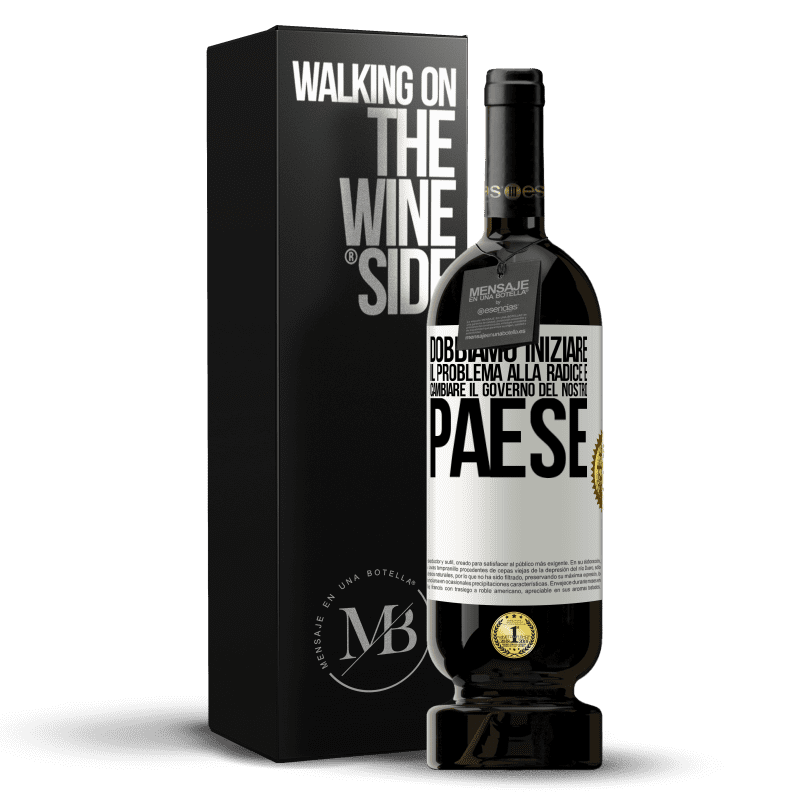 49,95 € Spedizione Gratuita | Vino rosso Edizione Premium MBS® Riserva Dobbiamo iniziare il problema alla radice e cambiare il governo del nostro paese Etichetta Bianca. Etichetta personalizzabile Riserva 12 Mesi Raccogliere 2016 Tempranillo