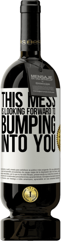 49,95 € Free Shipping | Red Wine Premium Edition MBS® Reserve This mess is looking forward to bumping into you White Label. Customizable label Reserve 12 Months Harvest 2016 Tempranillo