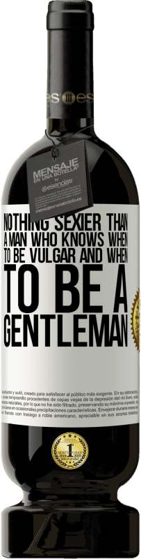 «Nothing sexier than a man who knows when to be vulgar and when to be a gentleman» Premium Edition MBS® Reserve