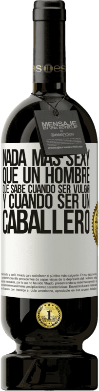 49,95 € | Vino Tinto Edición Premium MBS® Reserva Nada más sexy que un hombre que sabe cuándo ser vulgar y cuándo ser un caballero Etiqueta Blanca. Etiqueta personalizable Reserva 12 Meses Cosecha 2016 Tempranillo