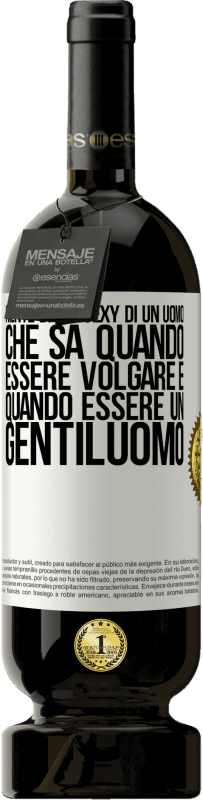 49,95 € | Vino rosso Edizione Premium MBS® Riserva Niente di più sexy di un uomo che sa quando essere volgare e quando essere un gentiluomo Etichetta Bianca. Etichetta personalizzabile Riserva 12 Mesi Raccogliere 2015 Tempranillo