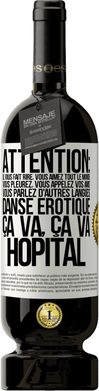 «Attention: il vous fait rire, vous aimez tout le monde, vous pleurez, vous appelez vos amis, vous parlez d'autres langues, danse» Édition Premium MBS® Réserve