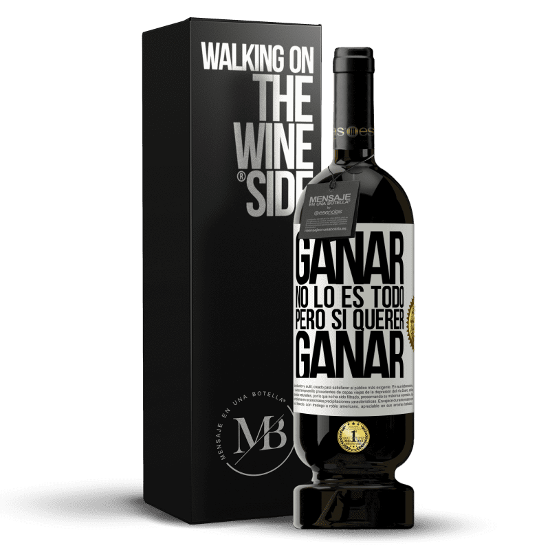 49,95 € Envío gratis | Vino Tinto Edición Premium MBS® Reserva Ganar no lo es todo, pero sí querer ganar Etiqueta Blanca. Etiqueta personalizable Reserva 12 Meses Cosecha 2015 Tempranillo