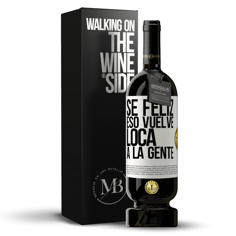 49,95 € Envío gratis | Vino Tinto Edición Premium MBS® Reserva Sé feliz. Eso vuelve loca a la gente Etiqueta Blanca. Etiqueta personalizable Reserva 12 Meses Cosecha 2015 Tempranillo