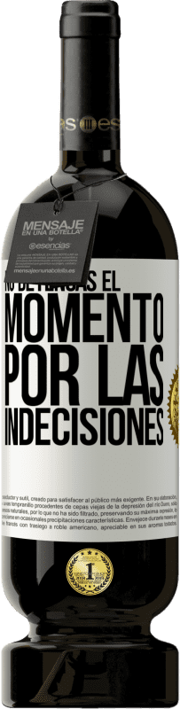 49,95 € Envío gratis | Vino Tinto Edición Premium MBS® Reserva No detengas el momento por las indecisiones Etiqueta Blanca. Etiqueta personalizable Reserva 12 Meses Cosecha 2016 Tempranillo