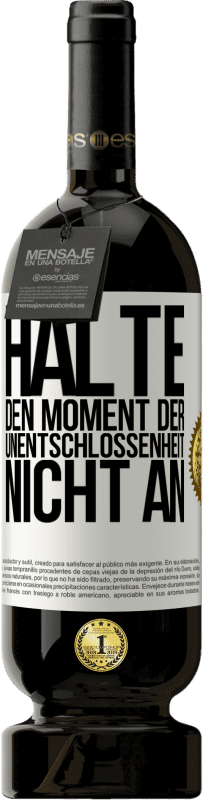 49,95 € | Rotwein Premium Ausgabe MBS® Reserve Halte den Moment der Unentschlossenheit nicht an Weißes Etikett. Anpassbares Etikett Reserve 12 Monate Ernte 2016 Tempranillo