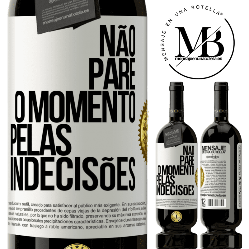 49,95 € Envio grátis | Vinho tinto Edição Premium MBS® Reserva Não pare o momento pelas indecisões Etiqueta Branca. Etiqueta personalizável Reserva 12 Meses Colheita 2014 Tempranillo