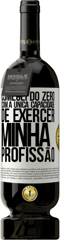 49,95 € | Vinho tinto Edição Premium MBS® Reserva Comecei do zero, com a única capacidade de exercer minha profissão Etiqueta Branca. Etiqueta personalizável Reserva 12 Meses Colheita 2015 Tempranillo