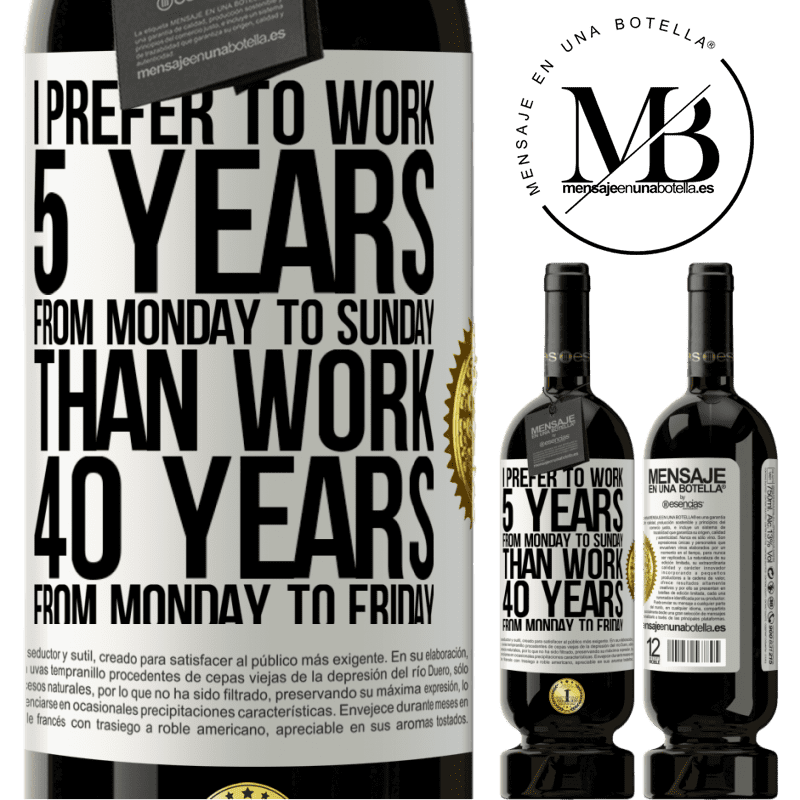 29,95 € Free Shipping | Red Wine Premium Edition MBS® Reserva I prefer to work 5 years from Monday to Sunday, than work 40 years from Monday to Friday White Label. Customizable label Reserva 12 Months Harvest 2014 Tempranillo