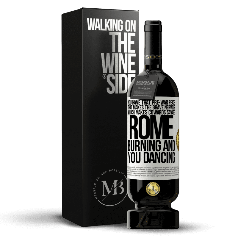 49,95 € Free Shipping | Red Wine Premium Edition MBS® Reserve You have that pre-war peace that makes the brave nervous, which makes cowards savage. Rome burning and you dancing White Label. Customizable label Reserve 12 Months Harvest 2014 Tempranillo