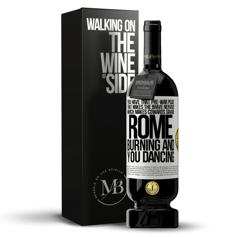 49,95 € Free Shipping | Red Wine Premium Edition MBS® Reserve You have that pre-war peace that makes the brave nervous, which makes cowards savage. Rome burning and you dancing White Label. Customizable label Reserve 12 Months Harvest 2015 Tempranillo