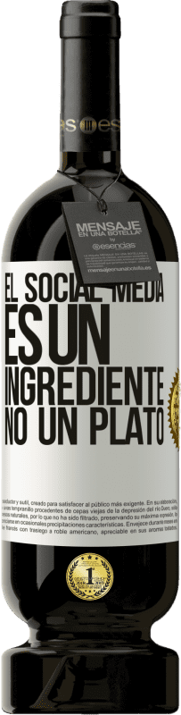49,95 € Envío gratis | Vino Tinto Edición Premium MBS® Reserva El social media es un ingrediente, no un plato Etiqueta Blanca. Etiqueta personalizable Reserva 12 Meses Cosecha 2016 Tempranillo
