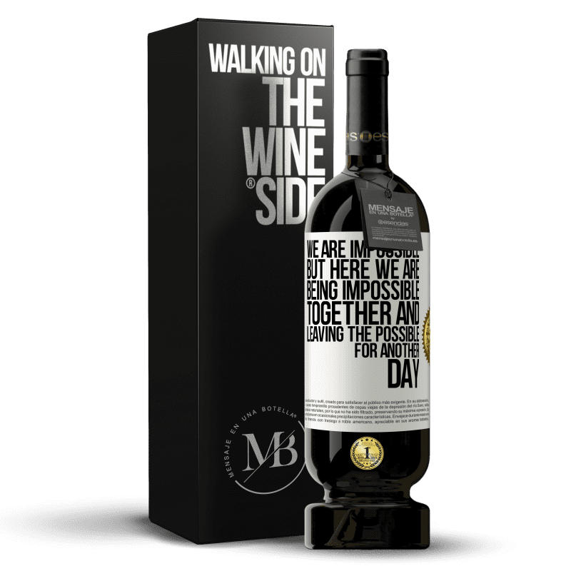 49,95 € Free Shipping | Red Wine Premium Edition MBS® Reserve We are impossible, but here we are, being impossible together and leaving the possible for another day White Label. Customizable label Reserve 12 Months Harvest 2014 Tempranillo