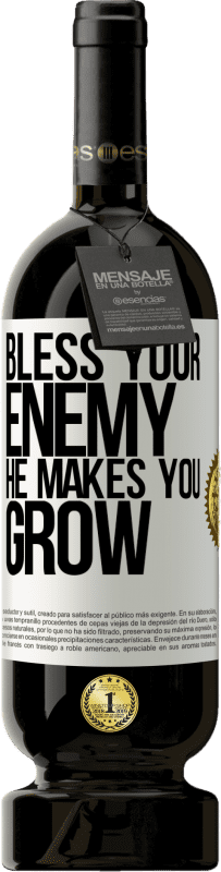 49,95 € | Red Wine Premium Edition MBS® Reserve Bless your enemy. He makes you grow White Label. Customizable label Reserve 12 Months Harvest 2015 Tempranillo