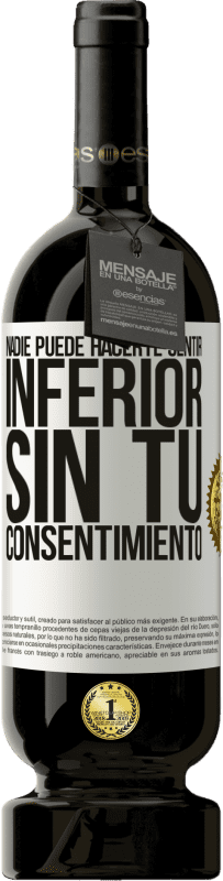 49,95 € Envío gratis | Vino Tinto Edición Premium MBS® Reserva Nadie puede hacerte sentir inferior sin tu consentimiento Etiqueta Blanca. Etiqueta personalizable Reserva 12 Meses Cosecha 2016 Tempranillo