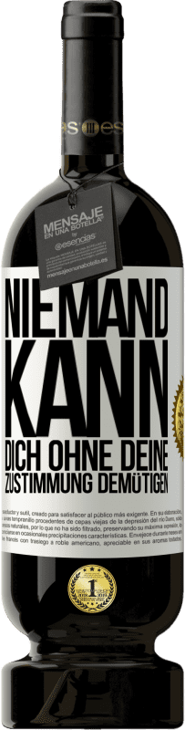 49,95 € Kostenloser Versand | Rotwein Premium Ausgabe MBS® Reserve Niemand kann dich ohne deine Zustimmung demütigen Weißes Etikett. Anpassbares Etikett Reserve 12 Monate Ernte 2016 Tempranillo