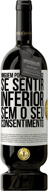 49,95 € | Vinho tinto Edição Premium MBS® Reserva Ninguém pode fazer você se sentir inferior sem o seu consentimento Etiqueta Branca. Etiqueta personalizável Reserva 12 Meses Colheita 2015 Tempranillo