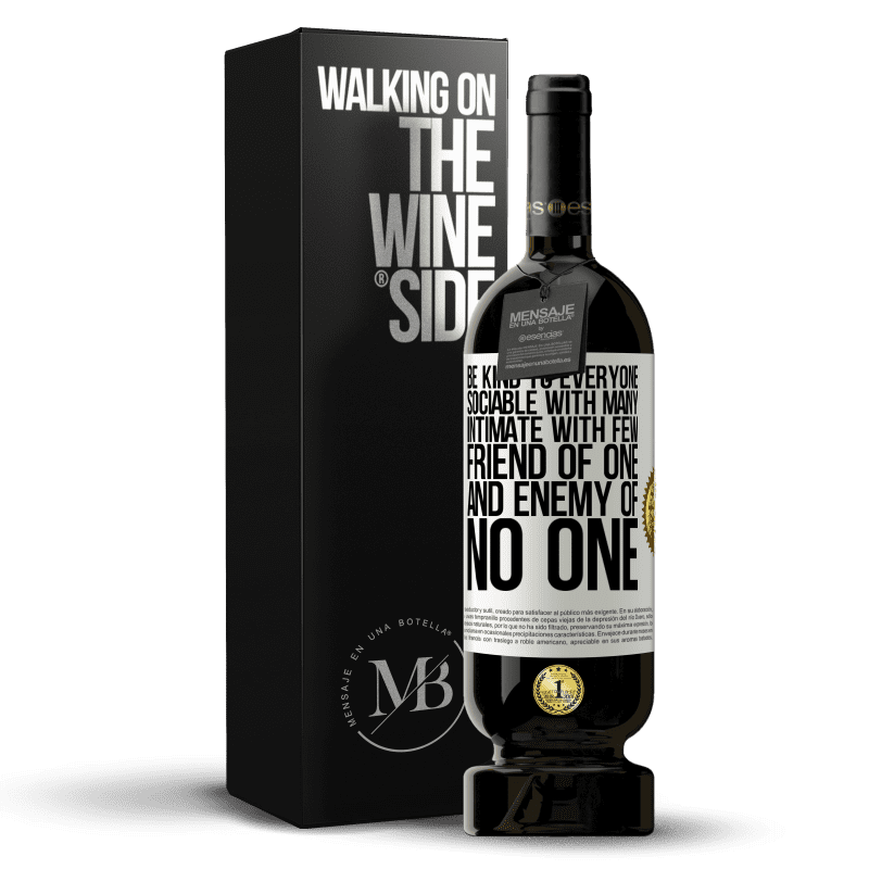 49,95 € Free Shipping | Red Wine Premium Edition MBS® Reserve Be kind to everyone, sociable with many, intimate with few, friend of one, and enemy of no one White Label. Customizable label Reserve 12 Months Harvest 2014 Tempranillo