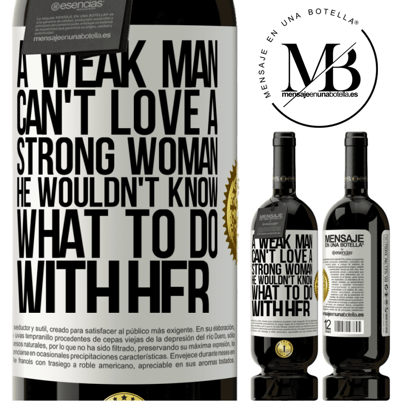 29,95 € Free Shipping | Red Wine Premium Edition MBS® Reserva A weak man can't love a strong woman, he wouldn't know what to do with her White Label. Customizable label Reserva 12 Months Harvest 2014 Tempranillo