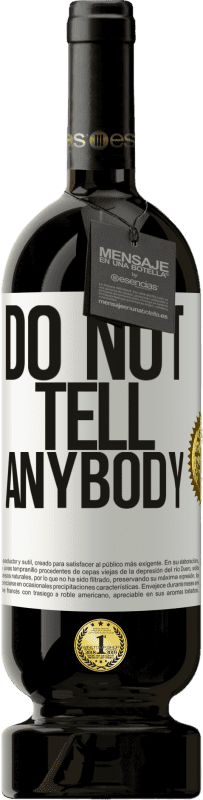 «Do not tell anybody» Edición Premium MBS® Reserva