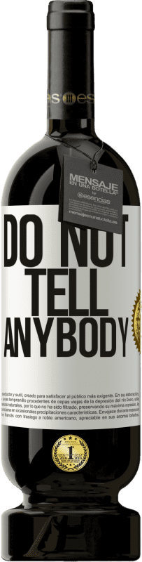 49,95 € | Vino Tinto Edición Premium MBS® Reserva Do not tell anybody Etiqueta Blanca. Etiqueta personalizable Reserva 12 Meses Cosecha 2015 Tempranillo