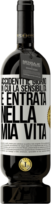 «Accidenti il giorno in cui la sensibilità è entrata nella mia vita» Edizione Premium MBS® Riserva