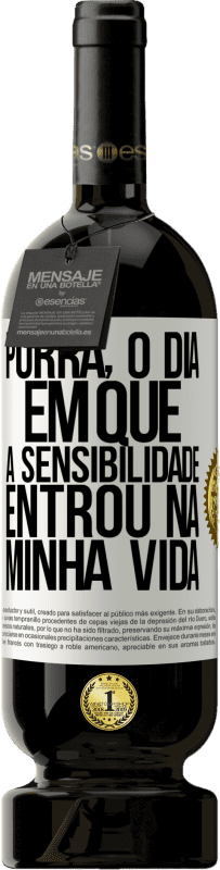 49,95 € Envio grátis | Vinho tinto Edição Premium MBS® Reserva Porra, o dia em que a sensibilidade entrou na minha vida Etiqueta Branca. Etiqueta personalizável Reserva 12 Meses Colheita 2016 Tempranillo