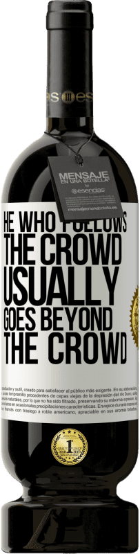 49,95 € | Red Wine Premium Edition MBS® Reserve He who follows the crowd, usually goes beyond the crowd White Label. Customizable label Reserve 12 Months Harvest 2015 Tempranillo