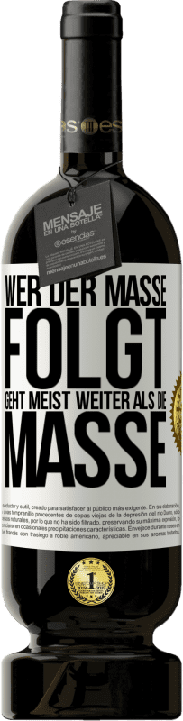 49,95 € Kostenloser Versand | Rotwein Premium Ausgabe MBS® Reserve Wer der Masse folgt, geht meist weiter als die Masse Weißes Etikett. Anpassbares Etikett Reserve 12 Monate Ernte 2016 Tempranillo
