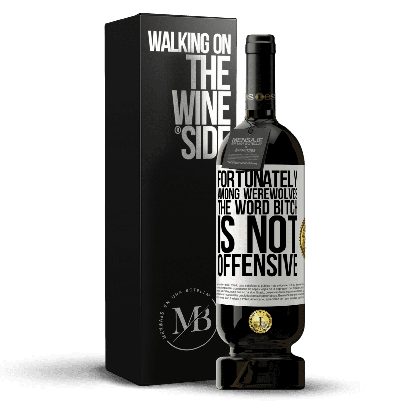 49,95 € Free Shipping | Red Wine Premium Edition MBS® Reserve Fortunately among werewolves, the word bitch is not offensive White Label. Customizable label Reserve 12 Months Harvest 2014 Tempranillo