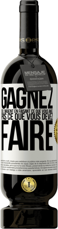 «Gagnez de l'argent en faisant ce que vous aimez pas ce que vous devez faire» Édition Premium MBS® Réserve